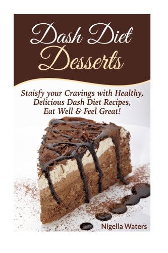 Beispielbild fr Dash Diet Desserts: Satisfy Your Cravings with Healthy, Delicious Dash Diet Recipes, Eat Well zum Verkauf von ThriftBooks-Atlanta