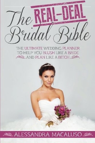 Stock image for The Real-Deal Bridal Bible: The Ultimate Wedding Planner to Help You Blush Like a Bride and Plan Like a Bitch for sale by SecondSale