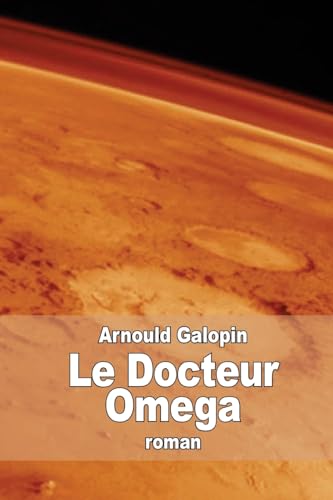 Stock image for Le Docteur Omega: Aventures fantastiques de trois Francais dans la planete Mars for sale by THE SAINT BOOKSTORE