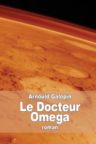 9781514396162: Le Docteur Omega: Aventures fantastiques de trois Franais dans la plante Mars