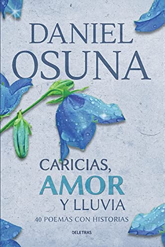 Imagen de archivo de Caricias, Amor y Lluvia: 40 poemas con historias (Spanish Edition) a la venta por Save With Sam