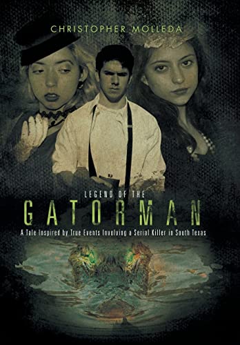 9781514411285: Legend of the Gatorman: A Tale Inspired by True Events Involving a Serial Killer in South Texas