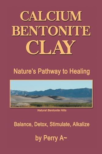 Imagen de archivo de Calcium Bentonite Clay: Nature's Pathway to Healing Balance, Detox, Stimulate, Alkalize (Paperback or Softback) a la venta por BargainBookStores