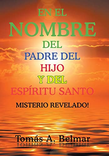 En el nombre del padre del hijo y del Espíritu Santo: Misterio revelado  (Spanish Edition) - Belmar, Tomas A.: 9781514416556 - AbeBooks