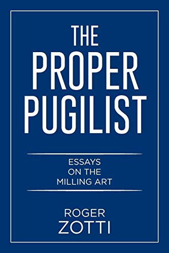 Stock image for The Proper Pugilist: Essays on the Milling Art for sale by Irish Booksellers