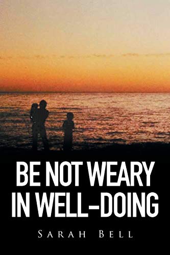Stock image for Be Not Weary in Well-Doing for sale by Chiron Media