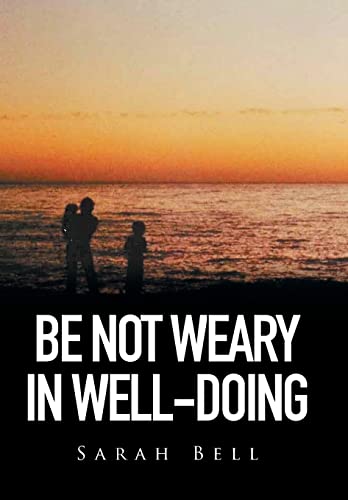 Imagen de archivo de Be Not Weary in Well-doing a la venta por GreatBookPrices