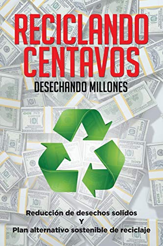 9781514435335: Reciclando centavos desechando millones: Reduccin de desechos slidos y plan alternativo sostenible de reciclaje