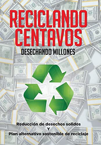 9781514435342: Reciclando Centavos Desechando Millones: Reduccin de desechos solidos Y Plan alternativo sostenible de reciclaje