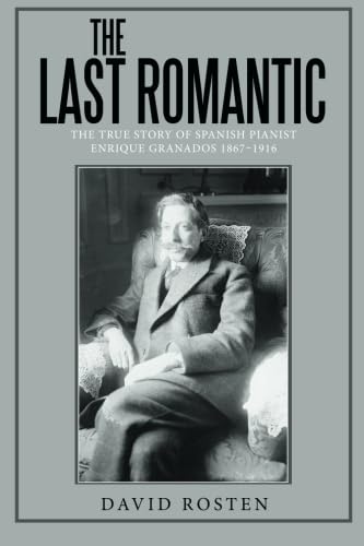 Stock image for The Last Romantic: The True Story of Spanish pianist Enrique Granados 1867-1916 for sale by Books Unplugged