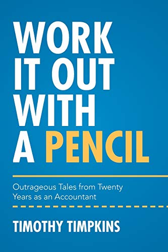 9781514461273: Work It Out with a Pencil: Outrageous Tales from Twenty Years as an Accountant