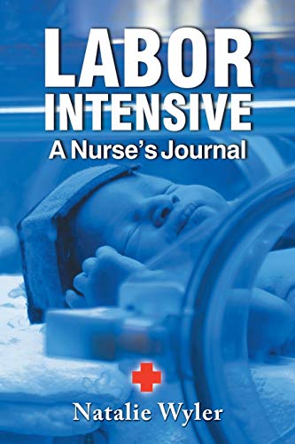 Imagen de archivo de LABOR INTENSIVE: A Nurses's Journal a la venta por Irish Booksellers