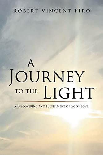 Stock image for A Journey to the Light: A Discovering and Fulfillment of God's Love. for sale by Majestic Books