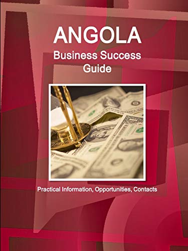 9781514502419: Angola Business Success Guide: Basic Practical Information and Contacts: Practical Information, Opportunities, Contacts