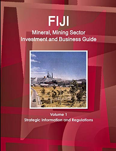Stock image for Fiji Mineral, Mining Sector Investment and Business Guide Volume 1 Strategic Information and Regulations (World Business and Investment Library) for sale by Chiron Media