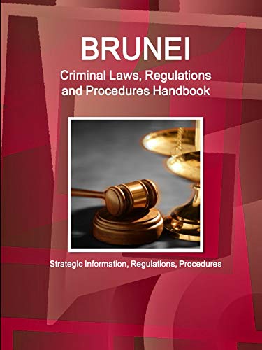 Beispielbild fr Brunei Criminal Laws, Regulations and Procedures Handbook - Strategic Information, Regulations, Procedures (World Business and Investment Library) zum Verkauf von Chiron Media