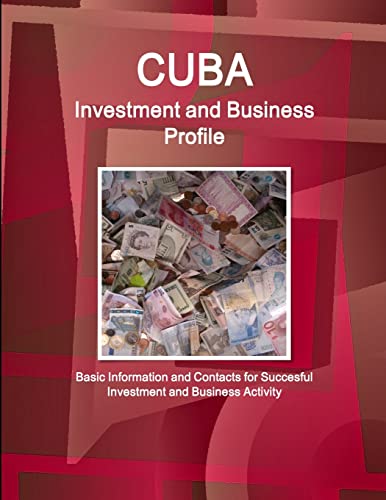 Imagen de archivo de Cuba Investment and Business Profile - Basic Information and Contacts for Succesful Investment and Business Activity (World Business and Investment Library) a la venta por Chiron Media