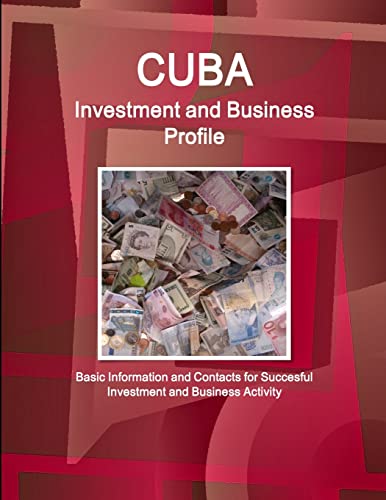 Stock image for Cuba Investment and Business Profile Basic Information and Contacts for Succesful Investment and Business Activity World Business and Investment Library for sale by PBShop.store US