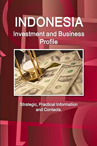 Imagen de archivo de Indonesia Investment and Business Profile - Strategic, Practical Information and Contacts a la venta por Lucky's Textbooks