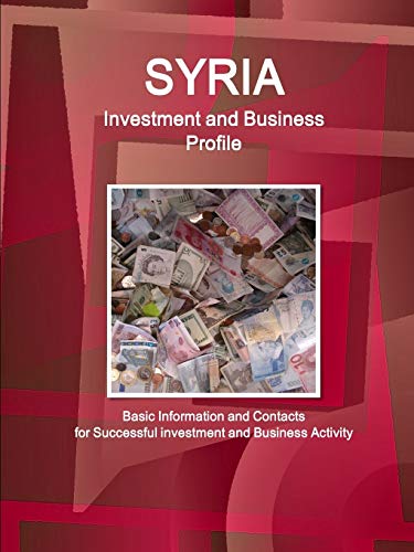 Beispielbild fr Syria Investment and Business Profile - Basic Information and Contacts for Successful investment and Business Activity zum Verkauf von Chiron Media