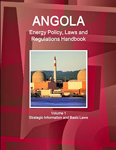 Stock image for Angola Energy Policy, Laws and Regulations Handbook Volume 1 Strategic Information and Basic Laws (World Business and Investment Library) for sale by Chiron Media