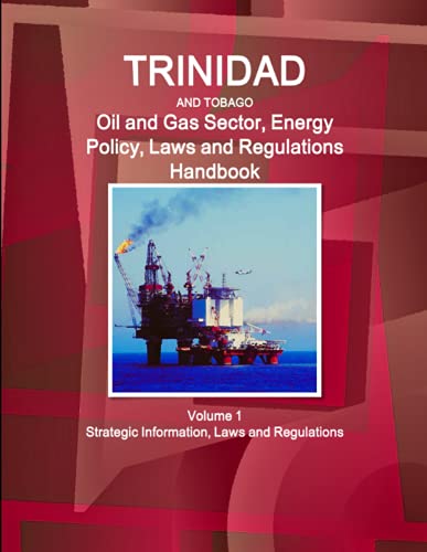 Stock image for Trinidad and Tobago Oil and Gas Sector, Energy Policy, Laws and Regulations Handbook Volume 1 Strategic Information, Laws and Regulations (World Business and Investment Library) for sale by MusicMagpie