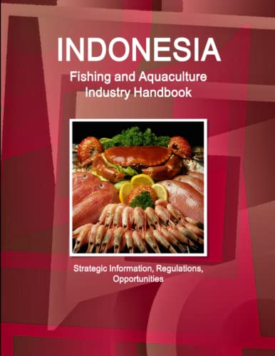 Imagen de archivo de Indonesia Fishing and Aquaculture Industry Handbook - Strategic Information, Regulations, Opportunities (World Business and Investment Library) a la venta por Chiron Media