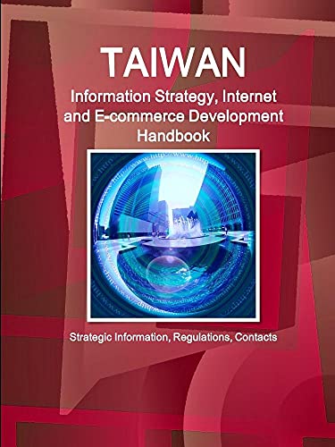 9781514521021: Taiwan Information Strategy, Internet and E-commerce Development Handbook: Strategic Information, Programs, Regulations