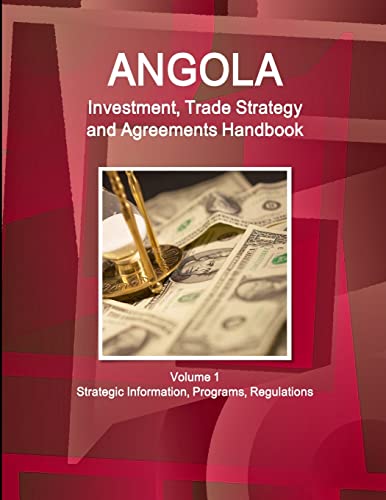 Stock image for Angola Investment, Trade Strategy and Agreements Handbook Volume 1 Strategic Information, Programs, Regulations for sale by Chiron Media