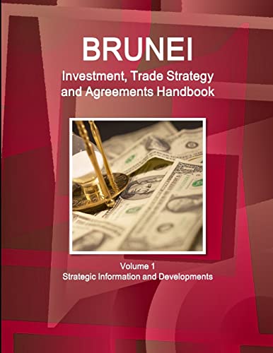 9781514521403: Brunei Investment, Trade Strategy and Agreements Handbook Volume 1 Strategic Information and Developments