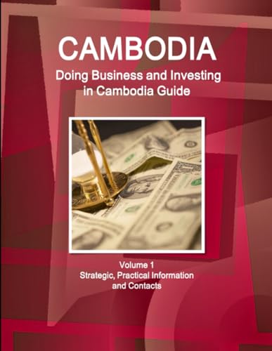 Beispielbild fr Cambodia: Doing Business and Investing in Cambodia Guide Volume 1 Strategic, Practical Information and Contacts (World Business and Investment Library) zum Verkauf von Reuseabook