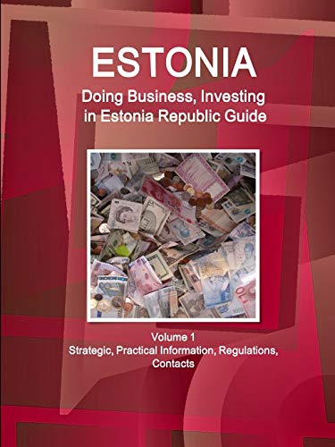 9781514526545: Estonia: Doing Business, Investing in Estonia Republic Guide Volume 1 Strategic, Practical Information, Regulations, Contacts (World Business and Investment Library)