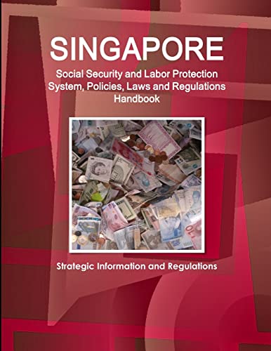 Beispielbild fr Singapore Social Security and Labor Protection System, Policies, Laws and Regulations Handbook - Strategic Information and Regulations zum Verkauf von Chiron Media