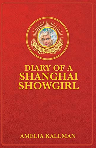 Stock image for Diary of a Shanghai Showgirl: Raising the Red Curtain on China. Uncensored for sale by ThriftBooks-Dallas