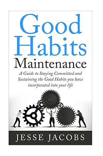 Beispielbild fr Good Habits Maintenance: A Guide to Staying Committed and Sustaining the Good Habits You Have Incorporated into Your Life zum Verkauf von THE SAINT BOOKSTORE