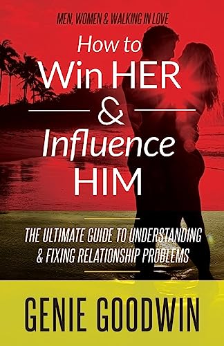 9781514614198: How to Win Her & Influence Him: The Ultimate Guide to Understanding & Fixing Relationship Problems