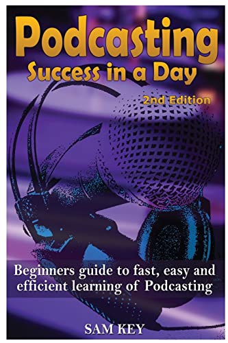 Beispielbild fr Podcasting Success in a Day: Beginner's Guide to Fast, Easy, and Efficient Learning of Podcasting zum Verkauf von THE SAINT BOOKSTORE