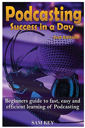 Stock image for Podcasting Success in a Day: Beginner?s Guide to Fast, Easy, and Efficient Learning of Podcasting for sale by Lucky's Textbooks