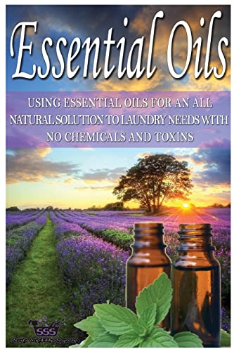 Imagen de archivo de Essential Oils: Using Essential Oils for an All Natural Solution to Laundry Needs with No Chemicals & Toxins a la venta por THE SAINT BOOKSTORE