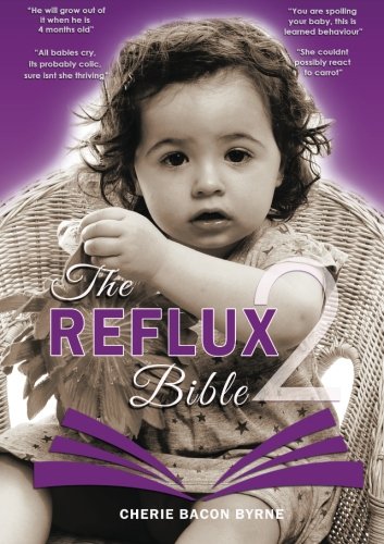 Stock image for The Reflux Bible Second Edition: Health and advice for parents caring for babies and children dealing with Acid Reflux,Gord,GI issues & Allergy/Intolerance (Volume 2) for sale by Basement Seller 101