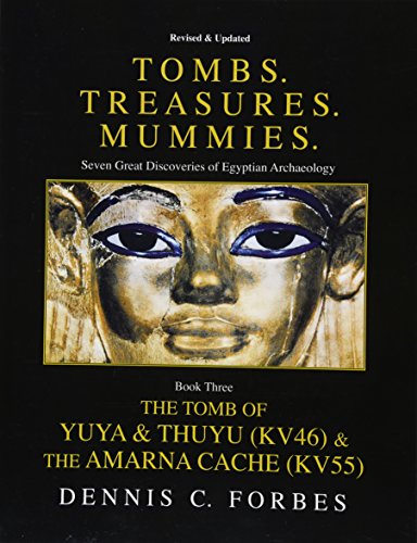 Beispielbild fr Tombs.Treasures. Mummies. Book Three: The Tomb of Yuya & Thuyu and the "Amarna Cache" zum Verkauf von THE SAINT BOOKSTORE