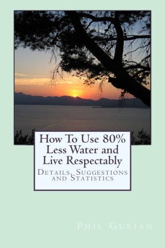 Imagen de archivo de How To Use 80% Less Water and Live Respectably a la venta por THE SAINT BOOKSTORE