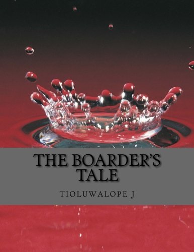 9781514628959: The Boarder's Tale: The true life story of a Nigerian boarding School Student