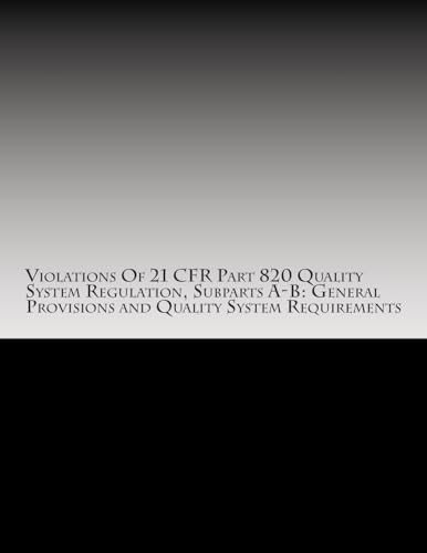 9781514629222: Violations Of 21 CFR Part 820 Quality System Regulation, Subparts A-B: General Provisions and Quality System Requirements: Warning Letters Issued by U.S. Food and Drug Administration