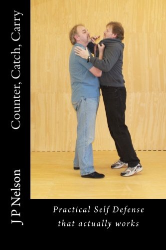 9781514639252: Counter, Catch, Carry: Practical Self Defense that actually works: Volume 1 (Nelson Martial Arts)