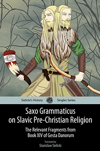 Beispielbild fr Saxo Grammaticus on Slavic Pre-Christian Religion: The Relevant Fragments from Book XIV of Gesta Danorum (Sielicki's History Singles) zum Verkauf von WorldofBooks