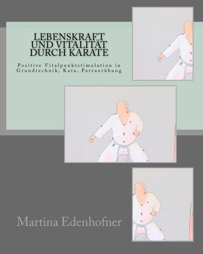 9781514651049: Lebenskraft und Vitalitt durch KARATE: Positive Vitalpunktstimulation im Karate: Grundtechnik, Kata und Partnerbungen (German Edition)