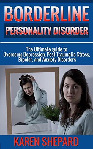 Stock image for Borderline Personality Disorder: : The Ultimate guide to Overcome Depression, Post Traumatic Stress, Bipolar, and Anxiety Disorders for sale by ThriftBooks-Dallas
