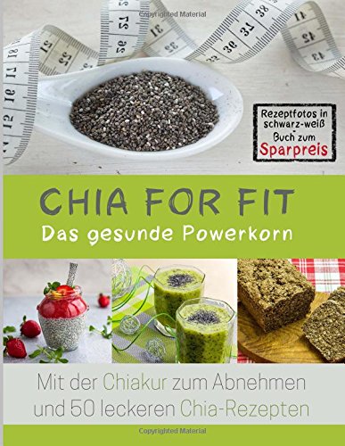 9781514654033: Chia for FIT (Rezeptfotos in schwarz-wei Buch zum Sparpreis): Das gesunde Powerkorn