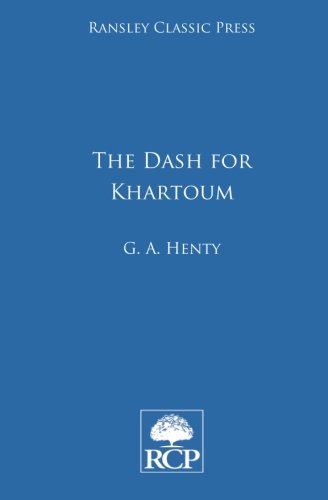 The Dash for Khartoum : A Tale of Nile Expedition - George Alfred Henty